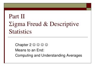 Part II S igma Freud &amp; Descriptive Statistics