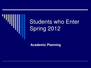 Students who Enter Spring 2012