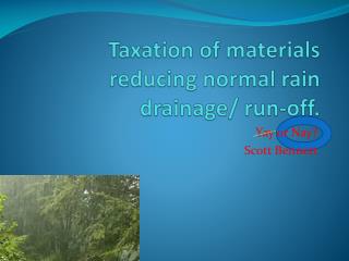 Taxation of materials reducing normal rain drainage/ run-off.