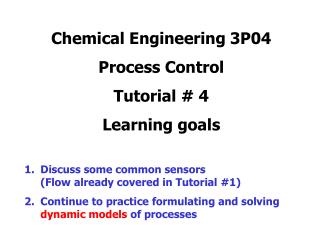 Chemical Engineering 3P04 Process Control Tutorial # 4 Learning goals Discuss some common sensors 	(Flow already cover