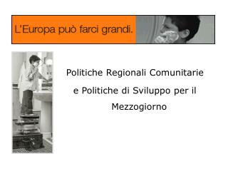 Politiche Regionali Comunitarie e Politiche di Sviluppo per il Mezzogiorno