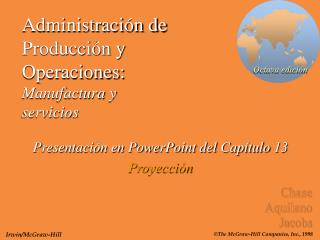 Administración de Producción y Operaciones: Manufactura y servicios