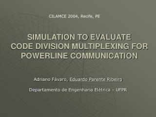 SIMULATION TO EVALUATE CODE DIVISION MULTIPLEXING FOR POWERLINE COMMUNICATION