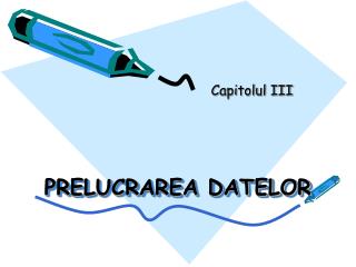 PRELUCRAREA DATELOR