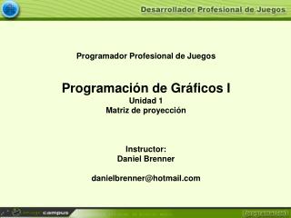 Programador Profesional de Juegos Programación de Gráficos I Unidad 1 Matriz de proyección
