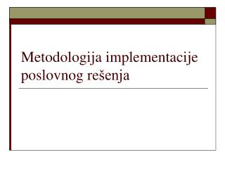 Metodologija implementacije poslovnog re šenja