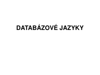 DATABÁZOVÉ JAZYKY