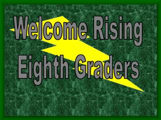 Welcome Rising Eighth Graders