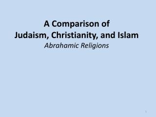 A Comparison of Judaism, Christianity, and Islam Abrahamic Religions