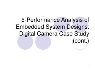 6-Performance Analysis of Embedded System Designs: Digital Camera Case Study (cont.)
