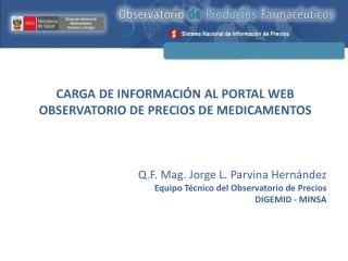 CARGA DE INFORMACIÓN AL PORTAL WEB OBSERVATORIO DE PRECIOS DE MEDICAMENTOS