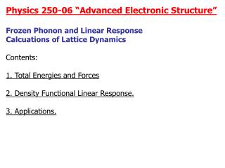 Physics 250-06 “Advanced Electronic Structure” Frozen Phonon and Linear Response
