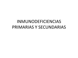 INMUNODEFICIENCIAS PRIMARIAS Y SECUNDARIAS