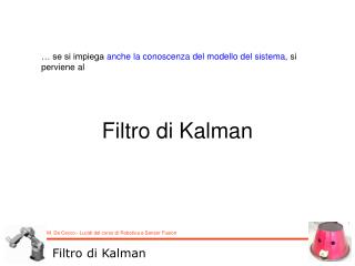 … se si impiega anche la conoscenza del modello del sistema , si perviene al Filtro di Kalman