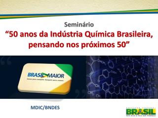 Seminário “50 anos da Indústria Q uímica Brasileira, pensando nos próximos 50”