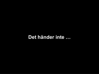 Det händer inte mig…