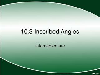 10.3 Inscribed Angles