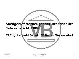 Sachgebiet 		Vorbeugender Brandschutz 		FT Ing. Leopold Ballek, FF BN Weikersdorf