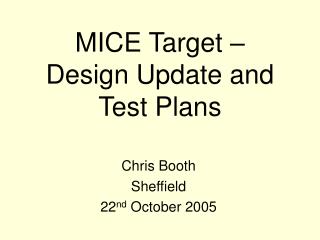 MICE Target – Design Update and Test Plans