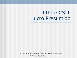 IRPJ e CSLL Lucro Presumido