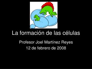 La formación de las células