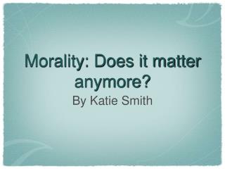 Morality: Does it matter anymore?