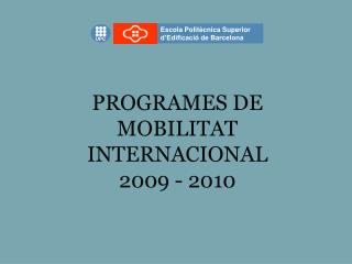 PROGRAMES DE MOBILITAT INTERNACIONAL 2009 - 2010