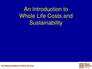 An Introduction to Whole Life Costs and Sustainability