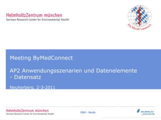Meeting ByMedConnect AP2 Anwendungsszenarien und Datenelemente - Datensatz Neuherberg, 2-3-2011