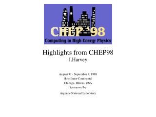 Highlights from CHEP98 J.Harvey