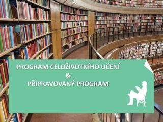 Program celoživotního učení &amp; připravovaný program