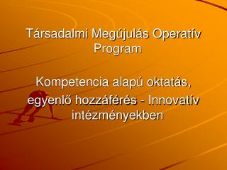 Társadalmi Megújulás Operatív Program Kompetencia alapú oktatás,