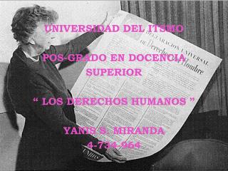 UNIVERSIDAD DEL ITSMO POS-GRADO EN DOCENCIA SUPERIOR “ LOS DERECHOS HUMANOS ” YANIS S. MIRANDA