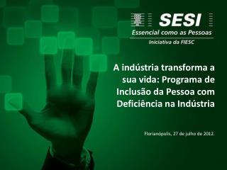 A indústria transforma a sua vida: Programa de Inclusão da Pessoa com Deficiência na Indústria