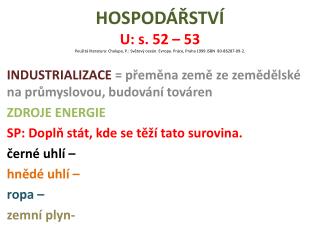 INDUSTRIALIZACE = přeměna země ze zemědělské na průmyslovou, budování továren ZDROJE ENERGIE