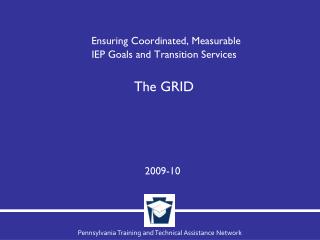 Ensuring Coordinated, Measurable IEP Goals and Transition Services The GRID