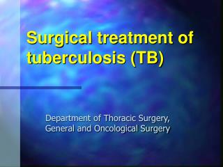 Surgical treatment of t uberculosis (TB)