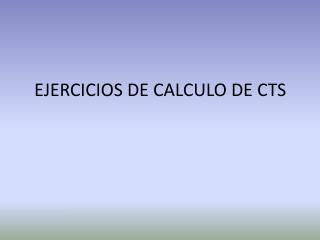 EJERCICIOS DE CALCULO DE CTS