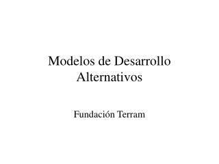 Modelos de Desarrollo Alternativos