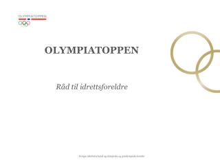 OLYMPIATOPPEN Råd til idrettsforeldre