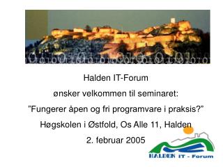 Halden IT-Forum ønsker velkommen til seminaret: ”Fungerer åpen og fri programvare i praksis?”