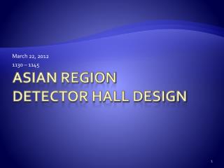 Asian Region Detector Hall Design