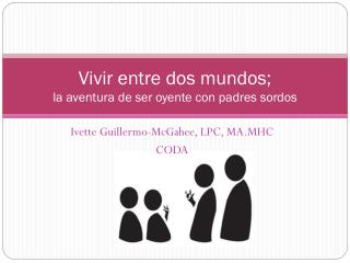 Vivir entre dos mundos; la aventura de ser oyente con padres sordos