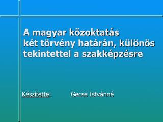 A magyar közoktatás két törvény határán, különös tekintettel a szakképzésre