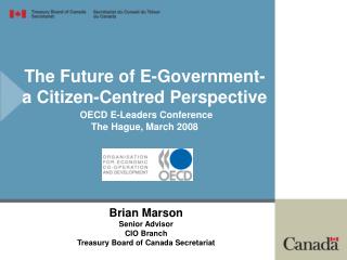 Brian Marson Senior Advisor CIO Branch Treasury Board of Canada Secretariat