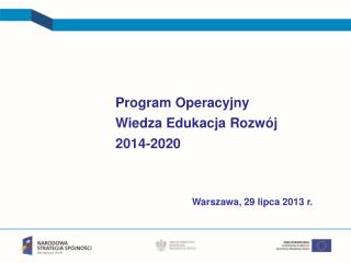 Program Operacyjny Wiedza Edukacja Rozwój 2014-2020 Warszawa, 29 lipca 2013 r.