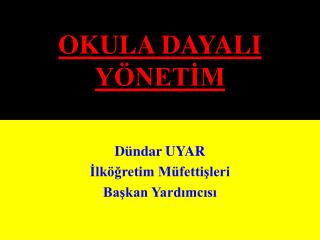 OKULA DAYALI YÖNETİM