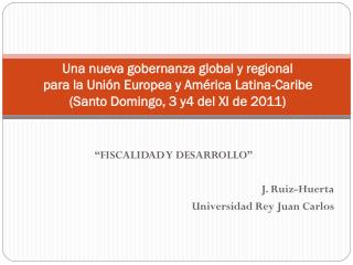 “FISCALIDAD Y DESARROLLO” J. Ruiz-Huerta Universidad Rey Juan Carlos