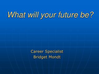 What will your future be?