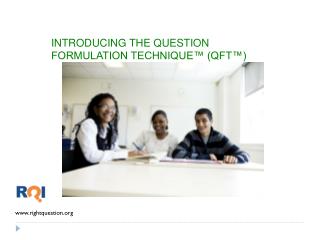 INTRODUCING THE QUESTION FORMULATION TECHNIQUE™ (QFT™)